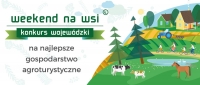 Wojewódzki konkurs na najlepsze gospodarstwo agroturystyczne &quot;Weekend na wsi&quot;