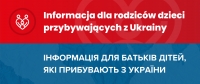 Informacja dla rodziców dzieci przybywających z Ukrainy / ІНФОРМАЦІЯ ДЛЯ БАТЬКІВ ДІТЕЙ, ЯКІ ПРИБУВАЮТЬ З УКРАЇНИ