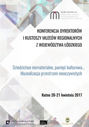 Dziedzictwo niematerialne, pamięć kulturowa - konferencja muzealników w Kutnie